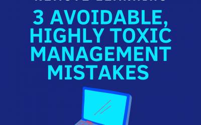 3 Avoidable, Highly Toxic Management Mistakes