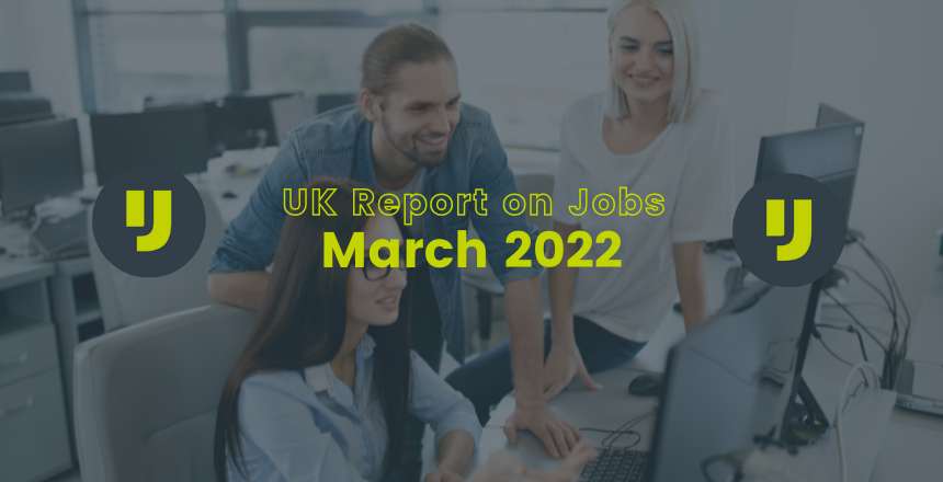 UK Report on Jobs – March 2022